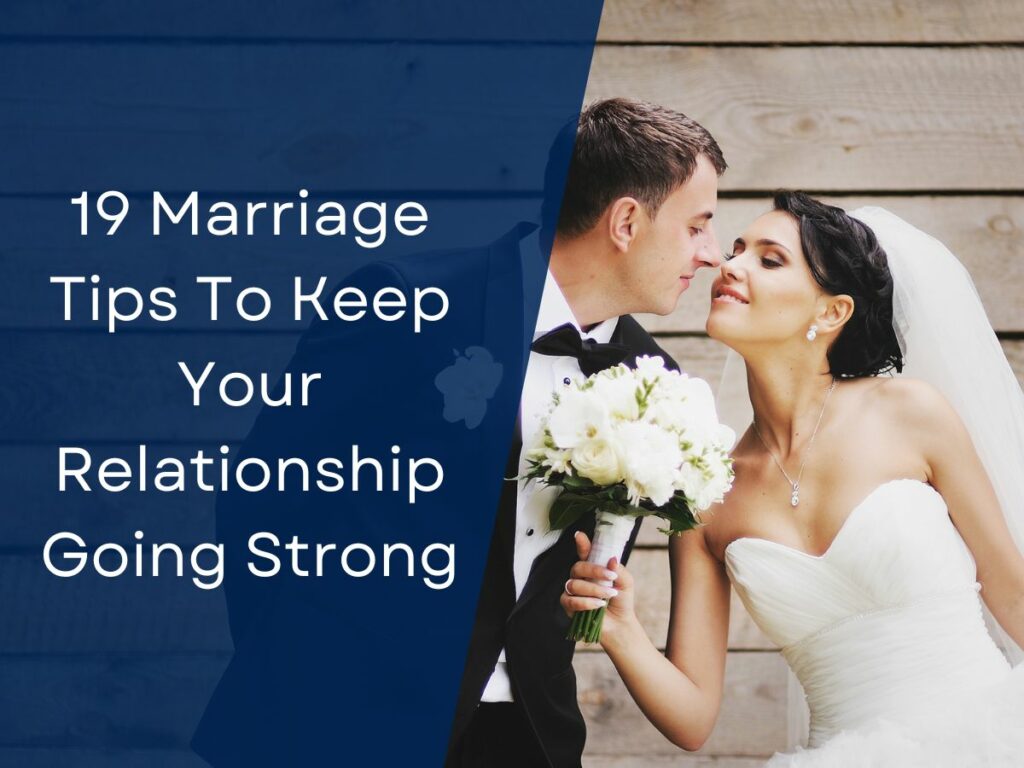 19 Marriage Tips To Keep Your Relationship Going Strong