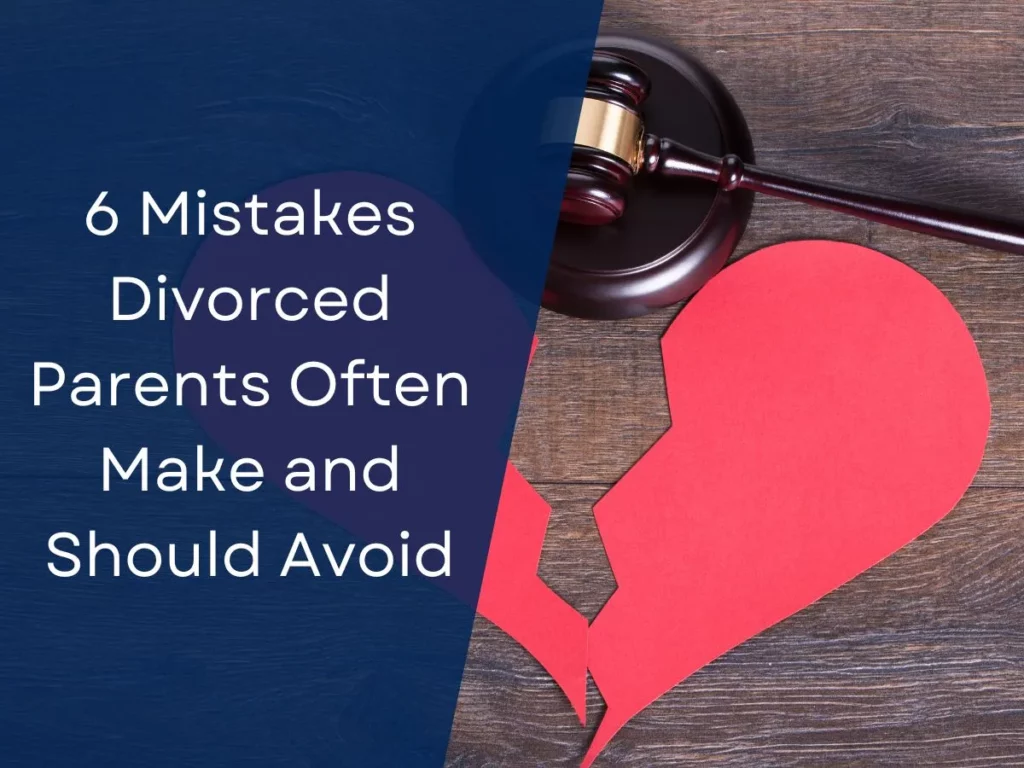 6 Mistakes Divorced Parents Often Make and Should Avoid