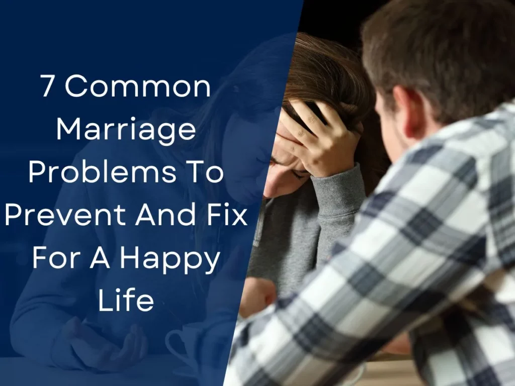 7 Common Marriage Problems To Prevent And Fix For A Happy Life
