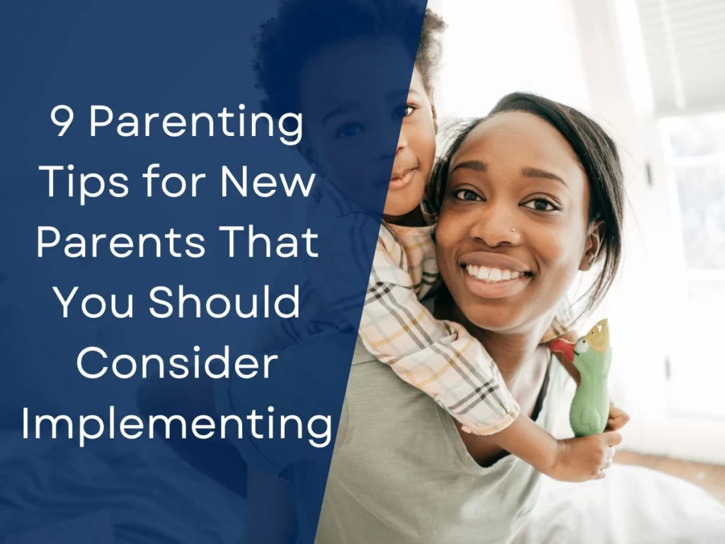 9 Parenting Tips for New Parents That You Should Consider Implementing