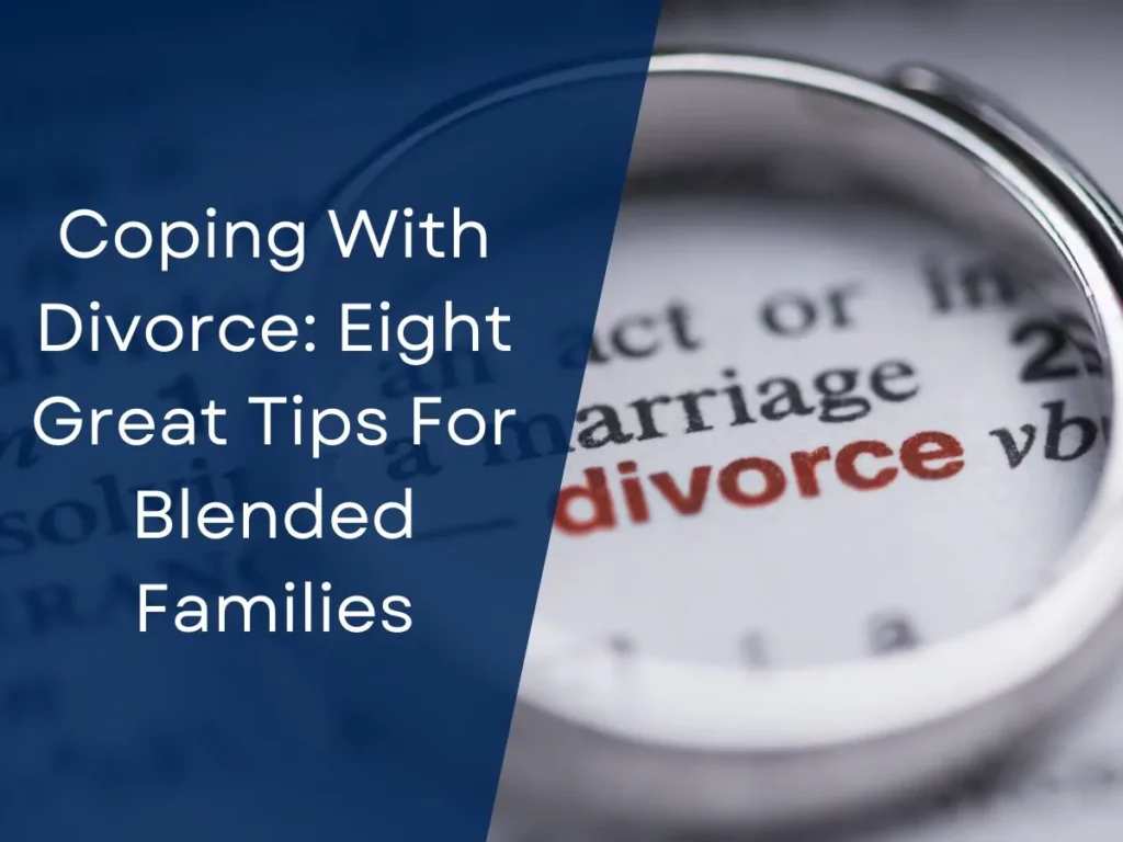Coping With Divorce: Eight Great Tips For Blended Families
