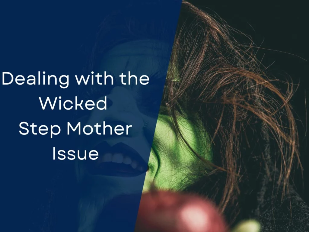 Dealing with the Wicked Step Mother Issue