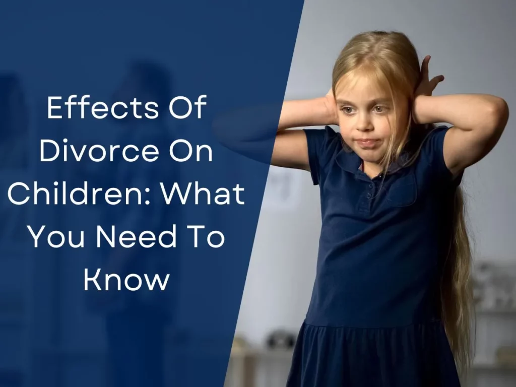 Effects Of Divorce On Children: What You Need To Know