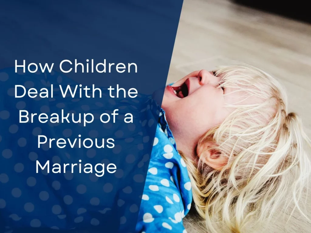 How Children Deal With the Breakup of a Previous Marriage