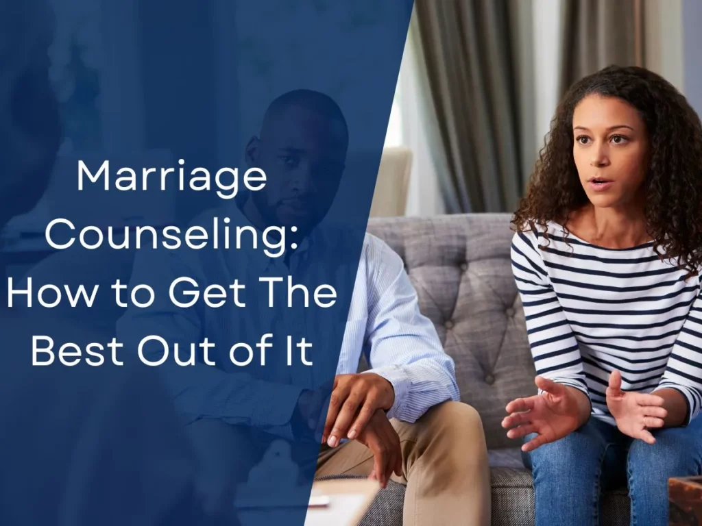 Marriage Counseling: How to Get The Best Out of It