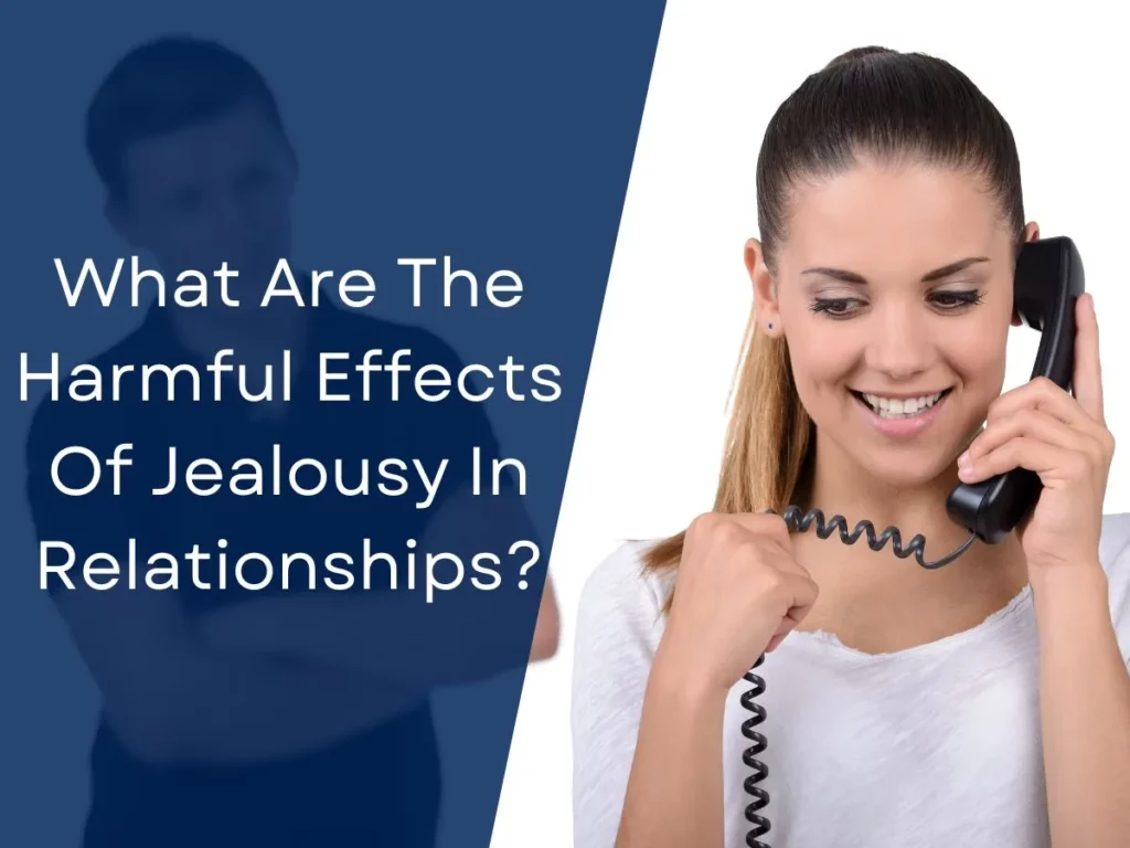 What Are The Harmful Effects Of Jealousy In Relationships?