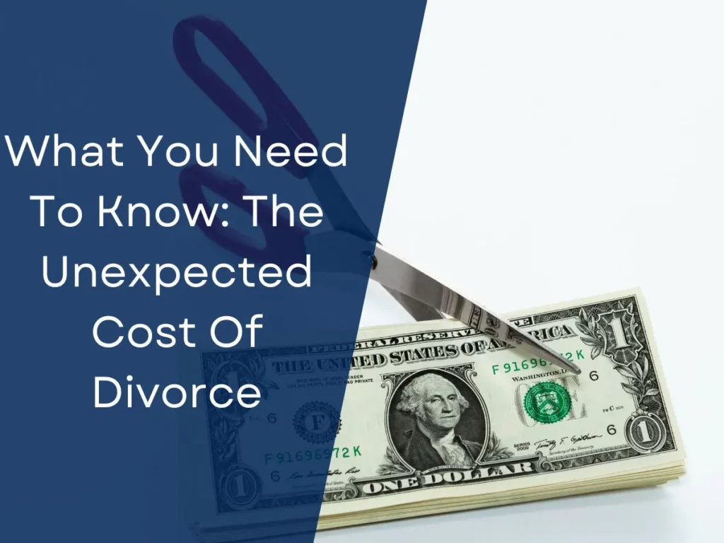 What You Need To Know: The Unexpected Cost Of Divorce