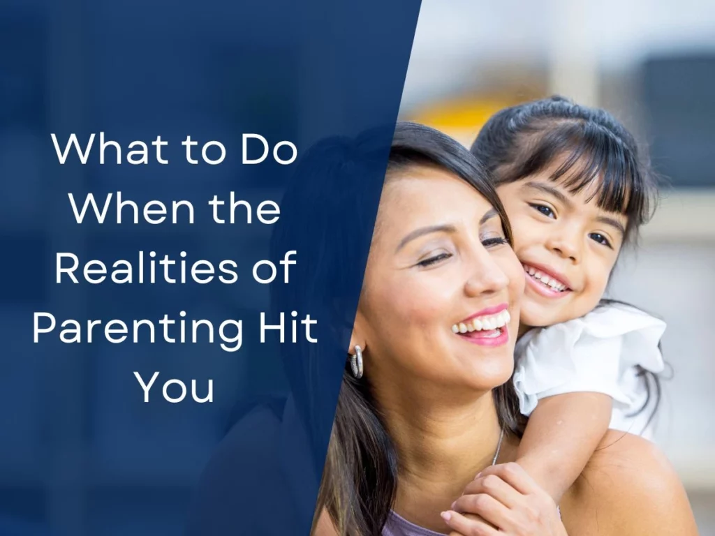 What to Do When the Realities of Parenting Hit You