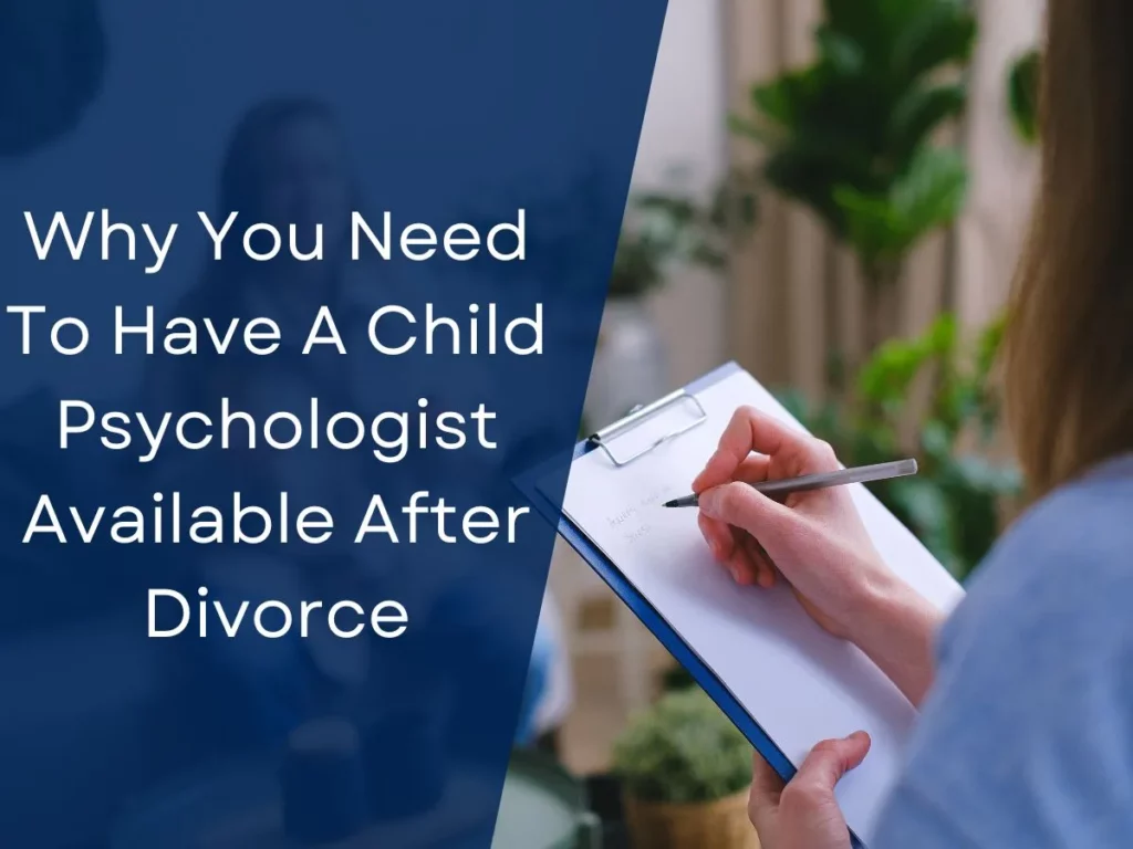 Why You Need To Have A Child Psychologist Available After Divorce